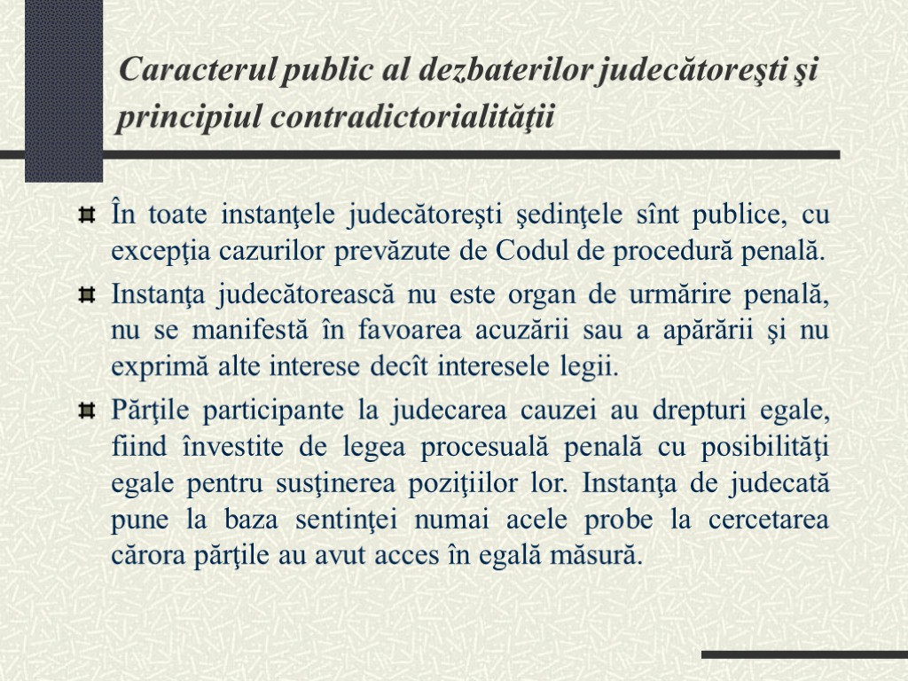 Caracterul public al dezbaterilor judecătoreşti şi principiul contradictorialităţii În toate instanţele judecătoreşti şedinţele sînt